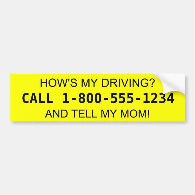 How's My Driving? Tell my Mom! Bumper Sticker (Front)