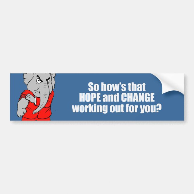 Hows that hope and change working out for you Bump Bumper Sticker (Front)