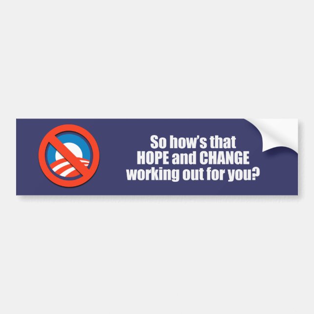 Hows that hope and change working out for you Bump Bumper Sticker (Front)
