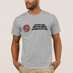 Hows that hope and change working out for you T-Shirt