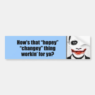 How's that hopey changey thing workin' for ya? bumper sticker