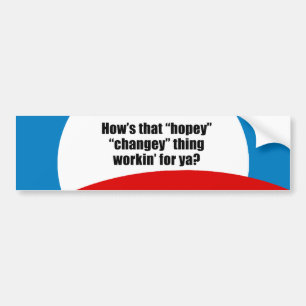 How's that hopey changey thing workin' for ya? bumper sticker