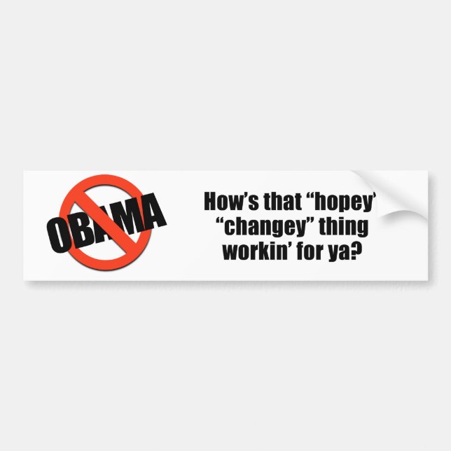 How's that hopey changey thing workin' for ya bumper sticker (Front)