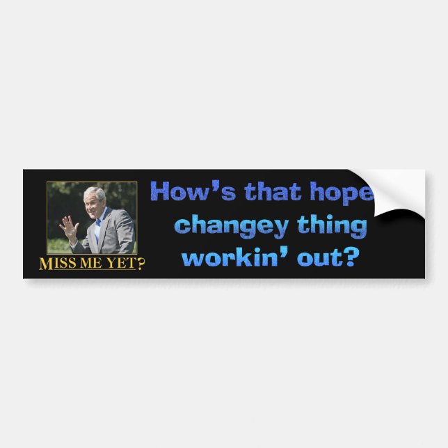 Hows that hopey changey thing workin out bumper sticker (Front)