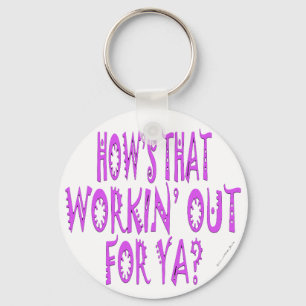 Hows That Workin Out For Ya Keychain