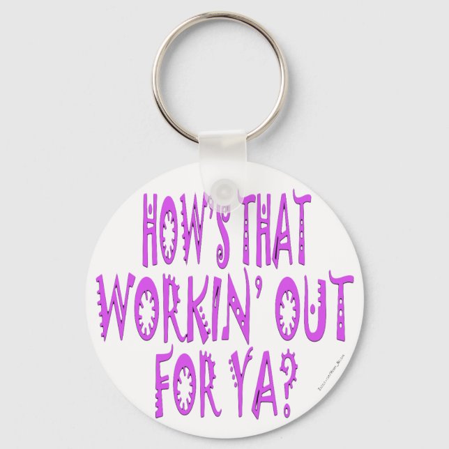 Hows That Workin Out For Ya Keychain (Front)