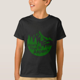 How's Your Aspen Funny Aspen Colorado Ski Skiing J T-Shirt