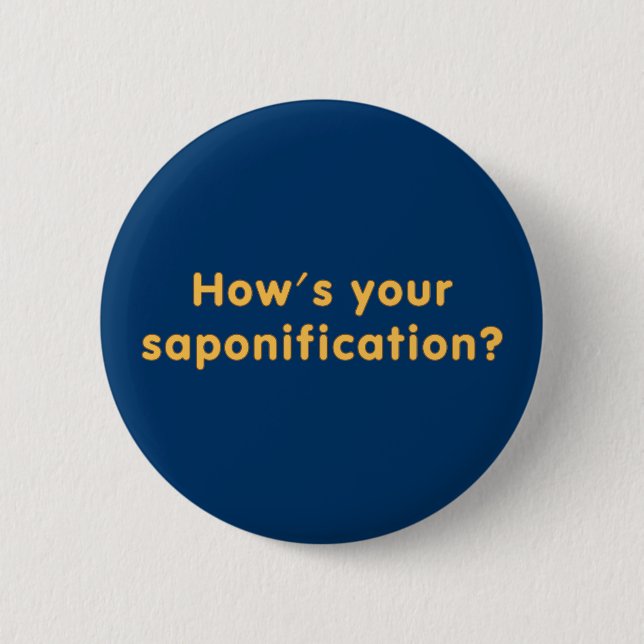 How's Your Saponification 2 Inch Round Button (Front)