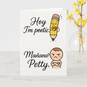 Hoy I’m Poetic Mañana Petty   Funny Bilingual Card