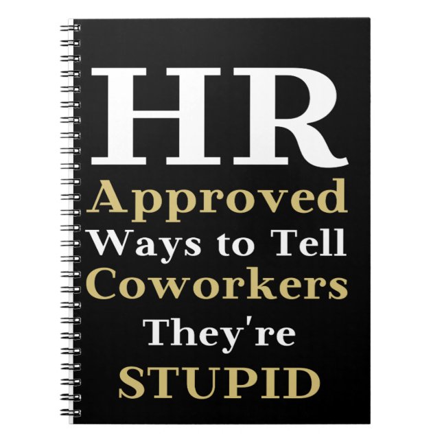 HR Approved Ways To Tell Coworkers They're Stupid  Notebook (Front)