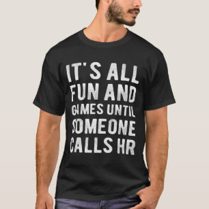 Hr Funny It's All Fun And Games Hr Quotes Human Re T-Shirt