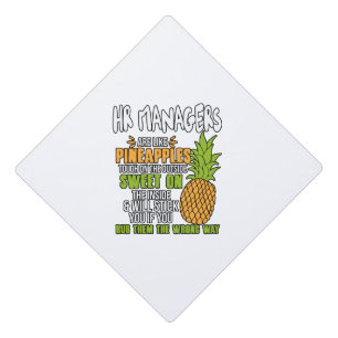 HR Managers Are Like Pineapples. Graduation Cap Topper