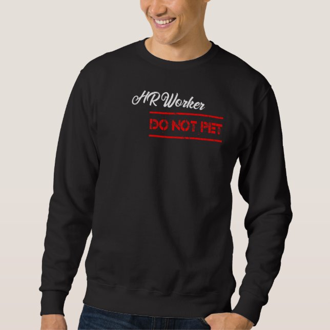 HR Worker Do Not Pet Sweatshirt (Front)