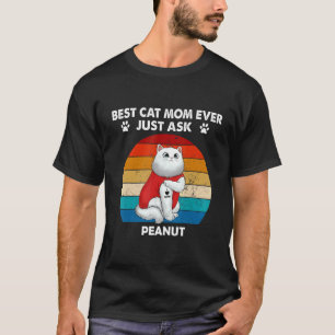 Hrankaka Retro Best Cat Mom Ever Just Ask  Peanut T-Shirt