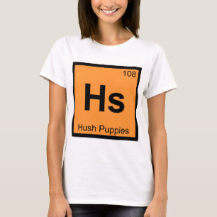 Hs - Hush Puppies Chemistry Periodic Table Symbol T-Shirt