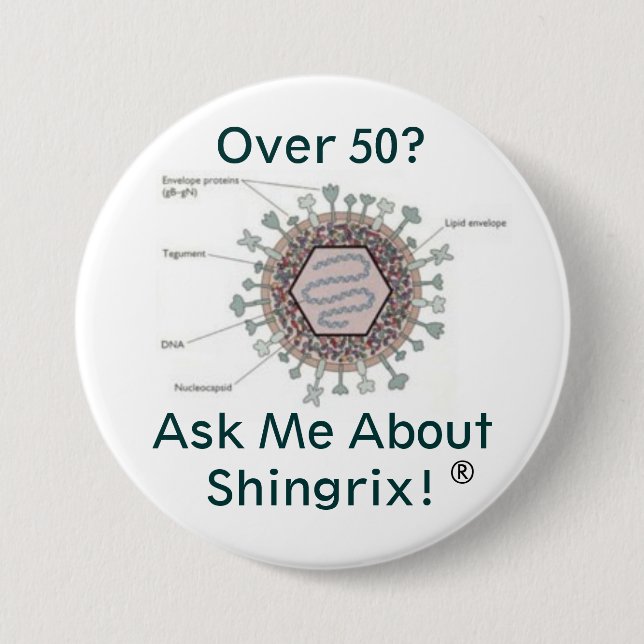 hsv1structure, Over 50? Ask me about Shingrix! 3 Inch Round Button (Front)