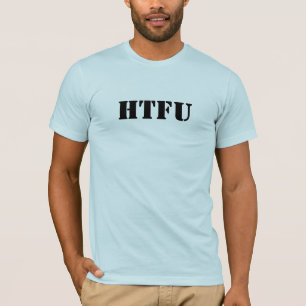 HTFU - Harden the F up T-Shirt
