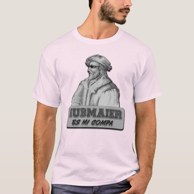 Hubmaier is my Compa T-Shirt (Front)