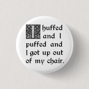 Huffed and Puffed and Got Out of My Chair 1 Inch Round Button