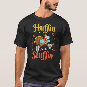 Huffin For The Stuffin Thanksgiving Run Turkey Tr T-Shirt