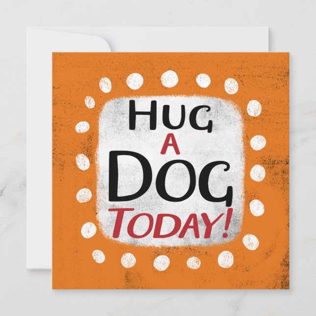 Hug A Dog Today Greeting Card (Front)