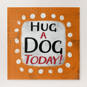 Hug A Dog Today Jigsaw Puzzle