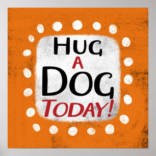 Hug A Dog Today Poster Wall Art