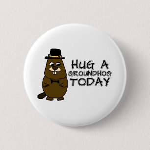 Hug a groundhog today 2 inch round button