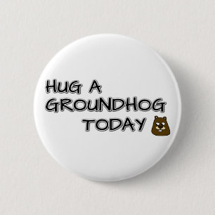 Hug a groundhog today 2 inch round button