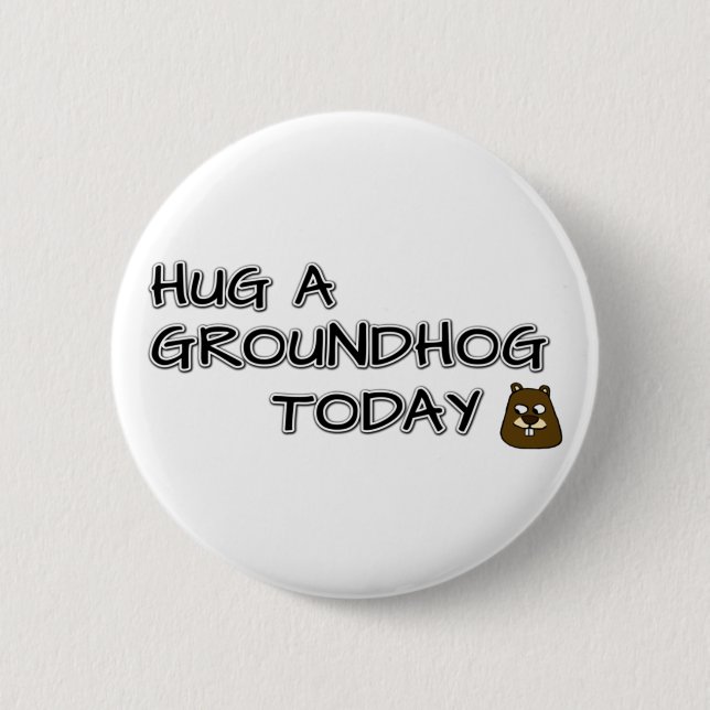 Hug a groundhog today 2 inch round button (Front)