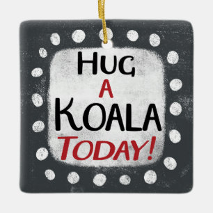 Hug A Koala Today Ornament