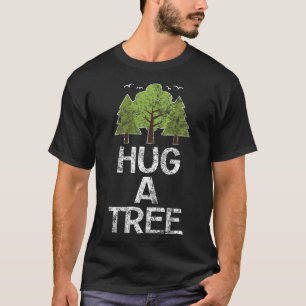 Hug A Tree Tree Hugger Earth Arbor Day T-Shirt