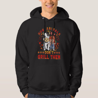 Hug Animals don't grill them Vegan Vegan  Saying Hoodie