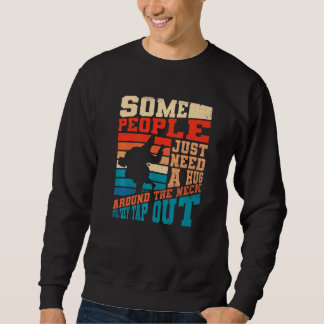 Hug Around The Neck Tap Out Bjj Brazilian Jiu Jit Sweatshirt