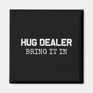 Hug Er, Bring It In _ Funny Hugger Hugs Sarcastic Magnet