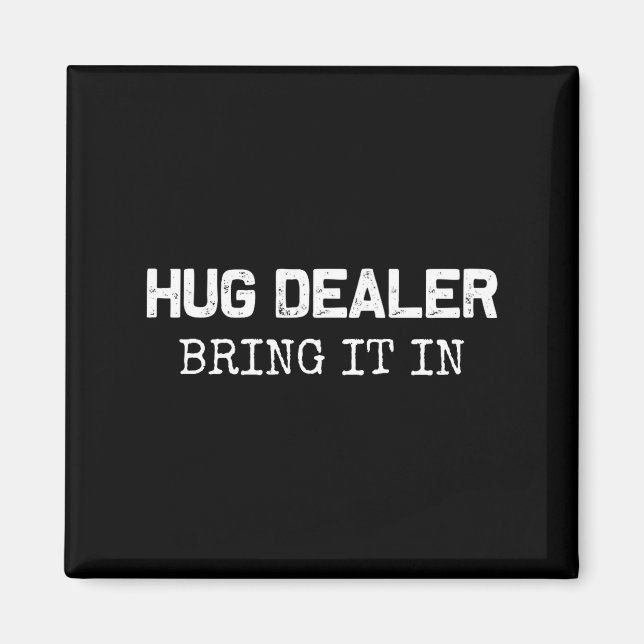 Hug Er, Bring It In _ Funny Hugger Hugs Sarcastic  Magnet (Front)