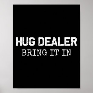 Hug Er, Bring It In _ Funny Hugger Hugs Sarcastic Poster