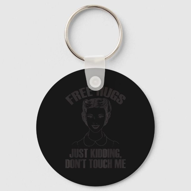 Hug, Just Kidding Funny Saying, Do Not Touch Me  Keychain (Front)