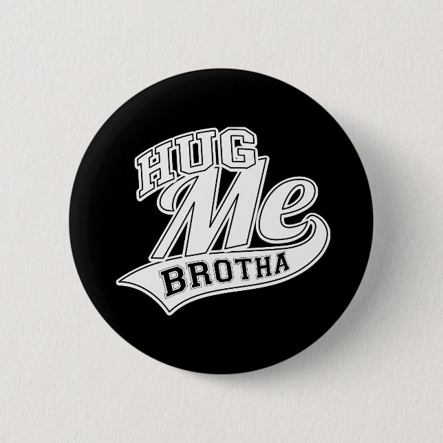 Hug Me Brotha 2 Inch Round Button (Front)