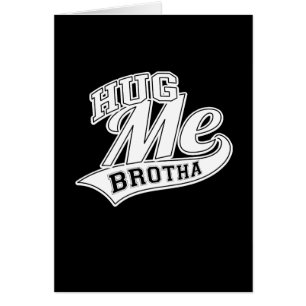 Hug Me Brotha on Black