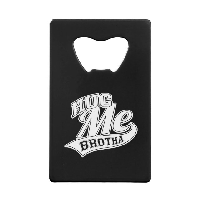 Hug Me Brotha on Black Wallet Bottle Opener (Front)