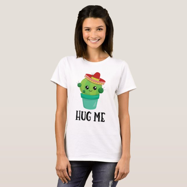 Hug Me Cute Cactus in a Sombrero T-Shirt (Front Full)