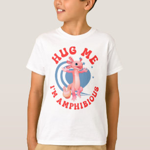 Hug me, I’m amphibious! Funny Axolotl Valentine T-Shirt
