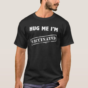 Hug Me I m Vaccinated Pro Vaccine Women Men Nurs T-Shirt