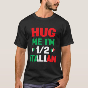 Hug Me I'm 12 Half Italian, American Italian Funny T-Shirt