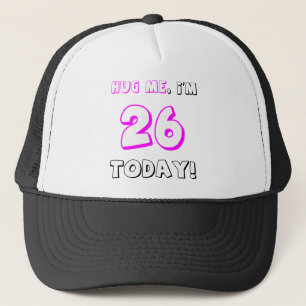 Hug me, I'm 26 today! Trucker Hat