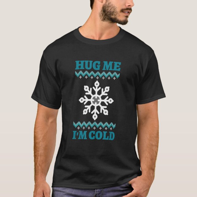 Hug me I'm Cold Winter with Snowflake T-Shirt (Front)