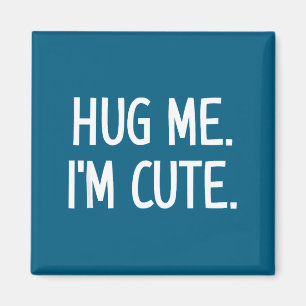 Hug Me. I'm Cute. Funny, Jokes, Sarcastic Magnet