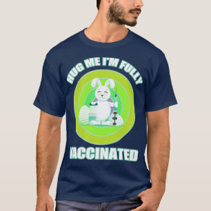 Hug me Im fully vaccinated Easter bunny T-Shirt