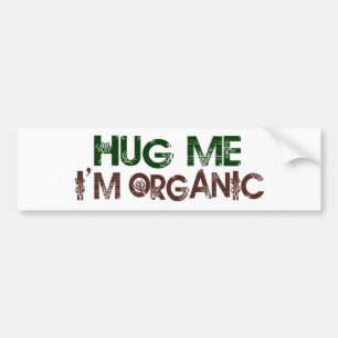 Hug Me I'M Organic Bumper Sticker